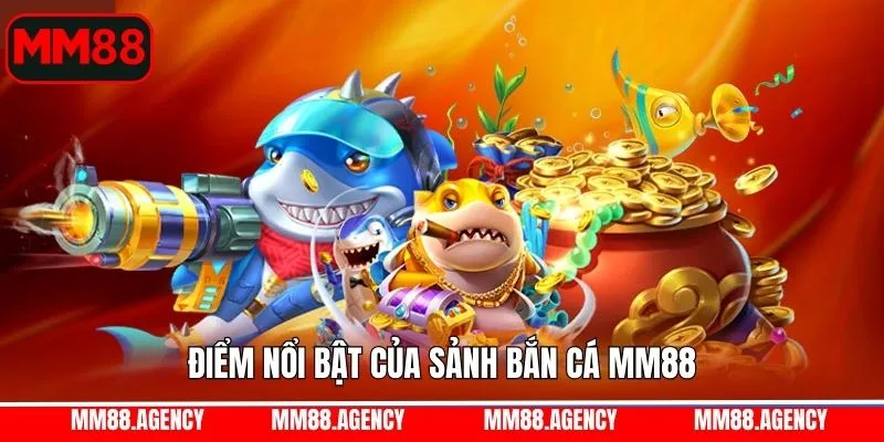 Phòng bắn cá MM88 cực đa dạng Phòng bắn cá MM88 cực đa dạng